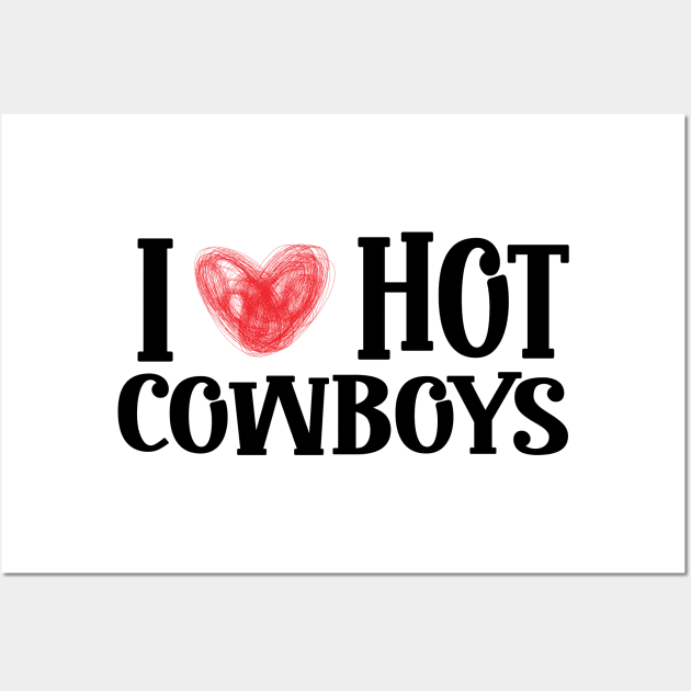 I Love Hot Cowboys, I Heart Hot Cowboys Lover - Cowgirl Wall Art by KRMOSH